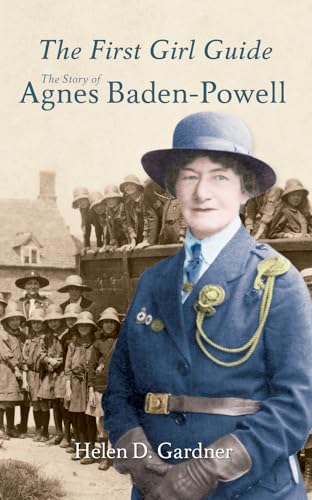 The First Girl Guide: The Story of Agnes Baden-Powell