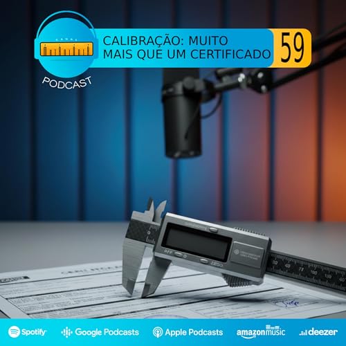 Podcast #59 | Calibra&ccedil;&atilde;o: muito mais que um certificado