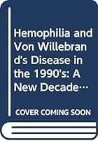 Hemophilia and Von Willebrand's Disease in the 1990's: A New Decade of Hopes and Challenges : Proceedings of the XIX Congress of the World Federatio (World Federation of Haemophilia//Proceedings) 0444814329 Book Cover