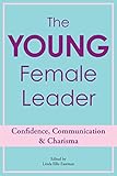 The Young Female Leader: Confidence, Communication & Charisma