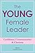The Young Female Leader: Confidence, Communication & Charisma