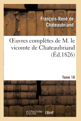 Oeuvres Complètes de M. Le Vicomte de Chateaubriand, Tome 16 (Litterature) (French Edition)