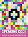 Speaking Code: Coding as Aesthetic and Political Expression (Software Studies)