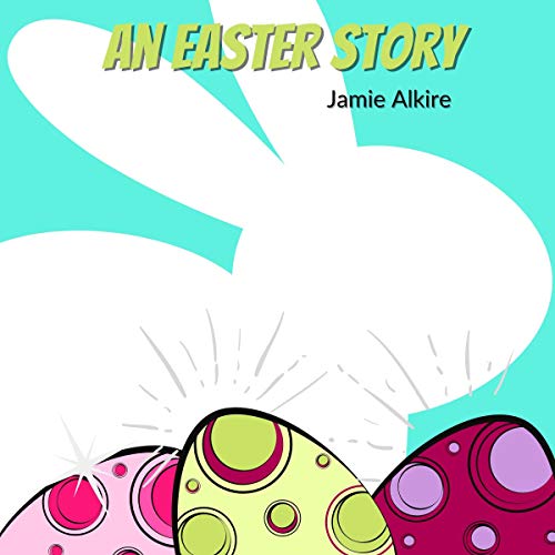 An Easter Story by Jamie Alkire episode artwork