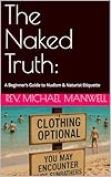 The Naked Truth:: A Beginner’s Guide to Nudism & Naturist Etiquette