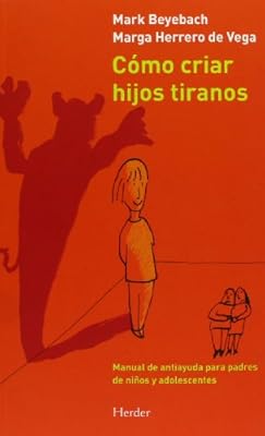 C&oacute;mo criar hijos tiranos: Manual de antiayuda para padres de niños y adolescentes (SIN COLECCION)