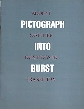 Paperback ADOLPH GOTTLIEB: Paintings in Transition / Pictograph Into Burst Book