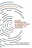  Global Perspectives on Amateur Film Histories and Cultures