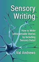 Sensory Writing: How to write unforgettable stories by including sensory detail at the right time and in the right way (Inspiration for Authors) B0D8ZFLNFZ Book Cover