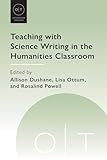 Teaching with Science Writing in the Humanities Classroom (Options for Teaching)