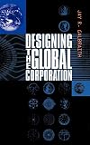 Designing the Global Corporation