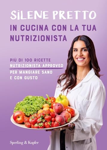 In cucina con la tua nutrizionista. Più di 100 ricette ...