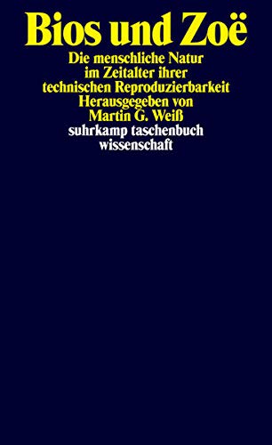 Bios und Zoë: Die menschliche Natur im Zeitalter ihrer technischen Reproduzierbarkeit (suhrkamp tas Bios und Zoë: Die menschliche Natur im Zeitalter ihrer technischen Reproduzierbarkeit (suhrkamp tas