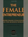 The Female Entrepreneur: Overcoming Challenges in the Business World (Crisp Small Business Series)