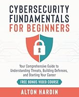 Cybersecurity Fundamentals for Beginners: Your Comprehensive Guide to Understanding Threats, Building Defenses, and Starting Your Career 0998294535 Book Cover