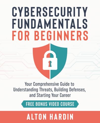 Cybersecurity Fundamentals for Beginners: Your Comprehensive Guid...
