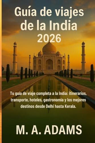 Guía de viajes de la India 2026: Tu guía de viaje completa a la India: itinerarios, transporte, hoteles, gastronomía y los mejores destinos desde Delhi hasta Kerala.
