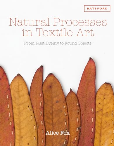 Natural Processes in Textile Art: From Rust-Dyeing to Found Objects