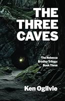 The Three Caves: The Rebecca Bradley Trilogy - Book Three 1777093341 Book Cover