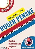 Biography of Roger Penske Racing, Business and Beyond