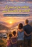  Le jour où j\'ai enlevé mes lunettes de soleil Tome 1: 1 Le voyage qui révéle et transforme une famille