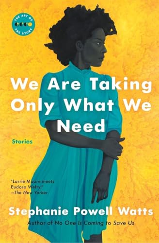 We Are Taking Only What We Need: Stories – A Prizewinning Collection of Intimate Fiction on Working-Class African American Life in the South (Art of the Story)