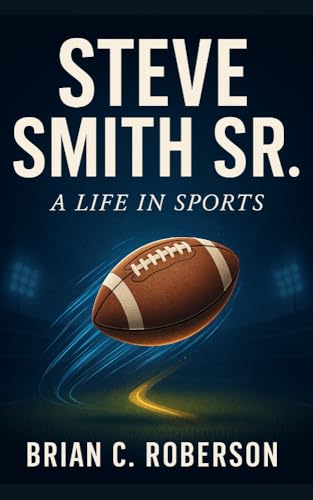 STEVE SMITH SR.: A Life in Sports (English Edition)