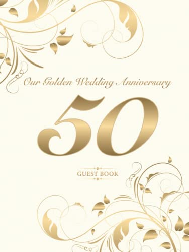 Our Golden Wedding Anniversary 50 Guest Book: A wonderful gift for the couple | Perfect for writing congratulations and lovely messages | Plenty of ... decorated vintage style | Elegant hardcover
