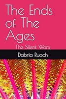 The Ends of The Ages: The Silent Wars B084QLBQY7 Book Cover