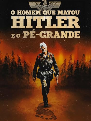 O Homem que Matou Hitler e o Pé-Grande