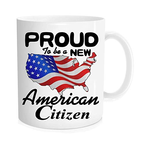 Funny New Citizen Mug - Proud To be a New American Citizen,Citizenship Mug With American Flag For Proud US Men And Women Coffee Mug, Proud Citizens, 11 oz Novelty Mug