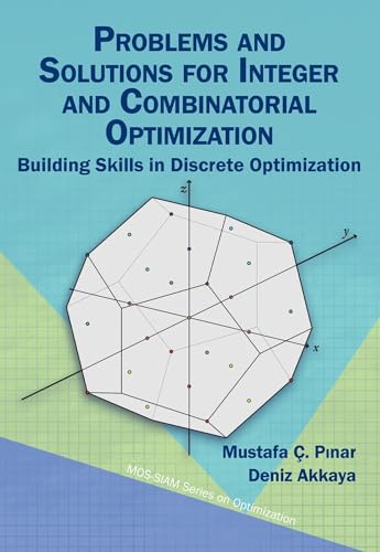 Problems and Solutions for Integer and Combinatorial Optimization: Building Skills in Discrete Optimization