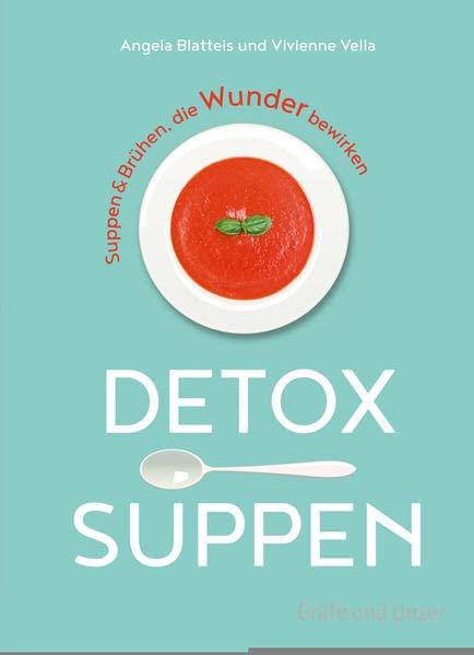 Detox-Suppen: Suppen & Brühen, die Wunder bewirken