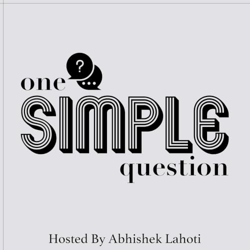 One Simple Question Podcast Por Abhishek Lahoti arte de portada