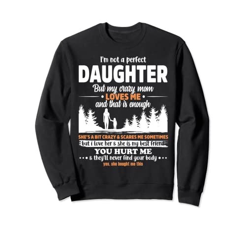 i'm not a perfect Daughter but my crazy mom loves me Felpa