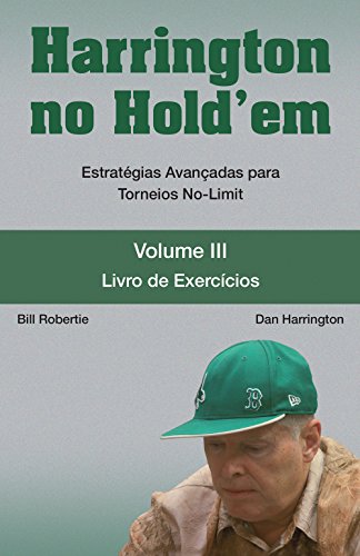Harrington no Hold'em. Estratégias Avançadas Para Toreios No-Limit. Livro de Exercícios - Volume 3