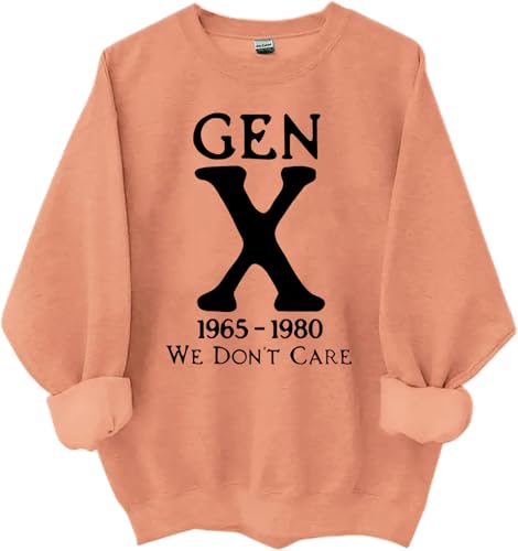 Gen X Sweatshirt Gen X 1965-1980 We Don't Care Shirts For Women Man