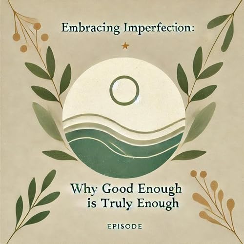 Embracing Imperfection: Why "Good Enough" Is Truly Enough