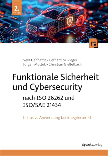 Funktionale Sicherheit und Cybersecurity nach ISO 26262 und ISO/SAE 21434: inkl. Anwendung bei integrierter KI