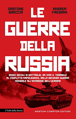 La guerre della Russia. Dodici secoli di battaglie: da Ivan il Terribile al conflitto napoleonico, dalla seconda guerra mondiale all'invasione dell'Ucrain