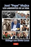 José "Pepe" Mujica: LOS LABERINTOS DE LA VIDA (Spanish Edition) B09S6BF36W Book Cover
