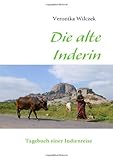  Die alte Inderin: Tagebuch einer Indienreise