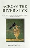 Across the River Styx: A Judge Marcus Flavius Severus Mystery in Ancient Rome