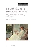 Domestic Space in France and Belgium: Art, Literature and Design, 1850-1920 (Material Culture of Art and Design)