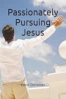 Passionately Pursuing Jesus 1977738567 Book Cover