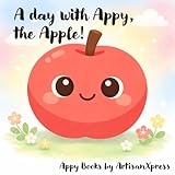  A day with Appy, the Apple!: (A fun and friendly daily routine book for little learners aged 2-6) (English Edition)