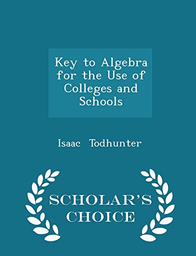 Key to Algebra for the Use of Colleges and Scho... 1297296753 Book Cover