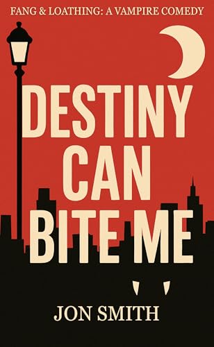 Destiny Can Bite Me: A sardonic urban vampire fantasy with blood, banter, and very bad decisions. (Fang & Loathing Book 1) (English Edition)
