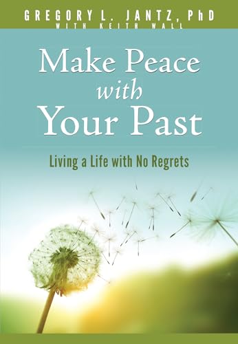 Make Peace with Your Past: Living a Life with No Regrets (Hope and Healing)