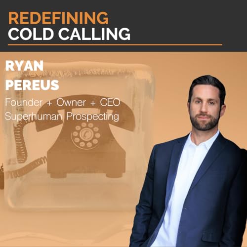 Redefining Cold Calling: Ryan Pereus on Human-to-Human Sales Success